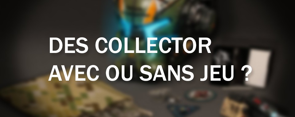 des-collector-avec-ou-sans-jeu