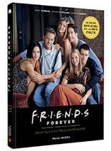 Friends Forever : Celui qui a vu tous les épisodes – Le guide officiel de la série culte